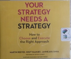 Your Strategy Needs a Strategy - How to Choose and Execute the Right Approach written by Martin Reeves, Knut Haanaes and Janmejaya Sinha performed by Jeffery Schmidt on CD (Unabridged)